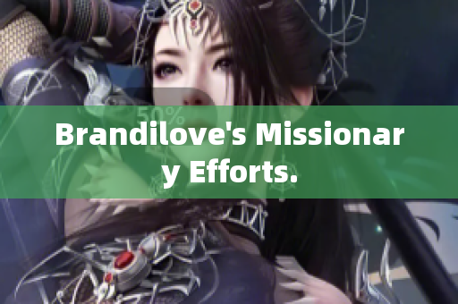Brandilove's Missionary Efforts.