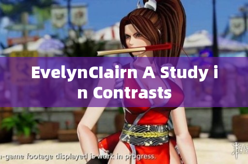 EvelynCIairn A Study in Contrasts