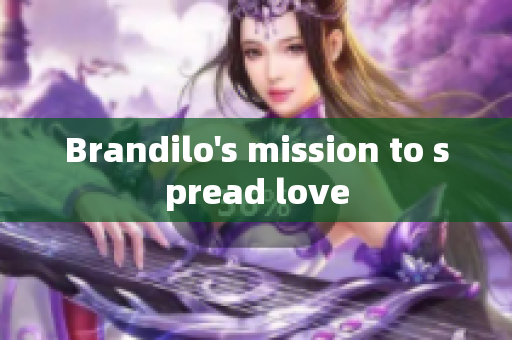 Brandilo's mission to spread love