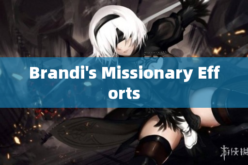Brandi's Missionary Efforts