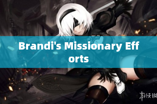 Brandi's Missionary Efforts